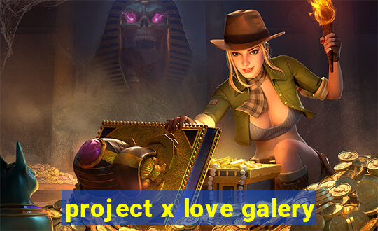 project x love galery